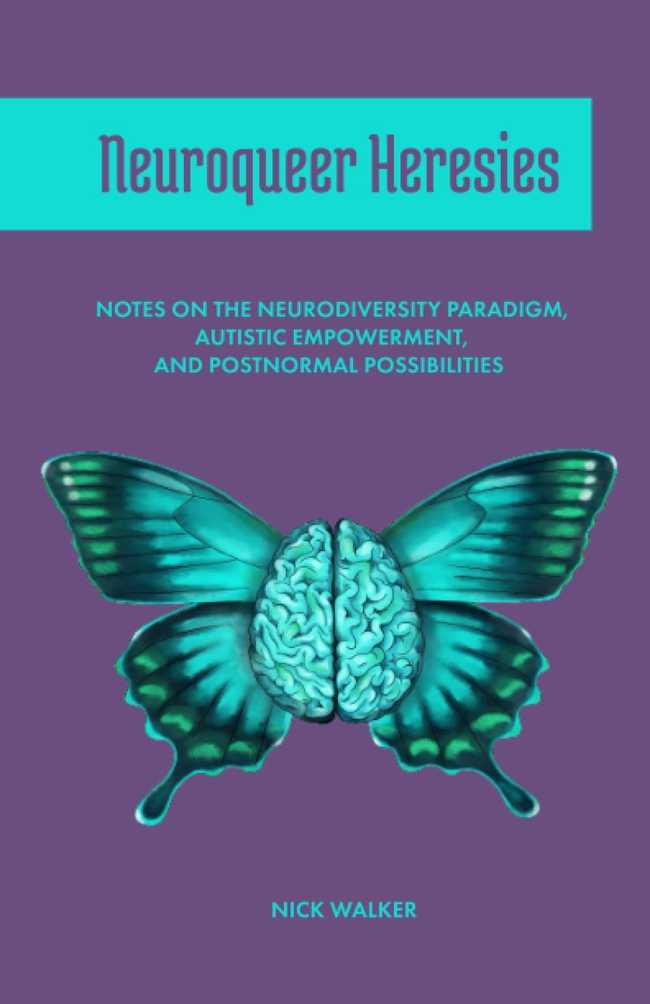 Nick Walker, Neuroqueer Heresies: Notes on the Neurodiversity Paradigm, Autistic Empowerment, and Postnormal Possibilities, Fort Worth : Autonomous Press, 2021.